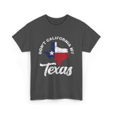 Don't California My Texas T-Shirt - Dark Heather