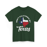 Don't California My Texas T-Shirt - Forest Green