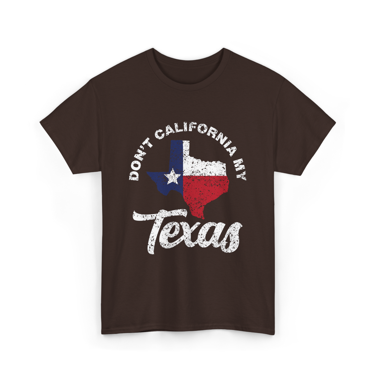 Don't California My Texas T-Shirt - Dark Chocolate