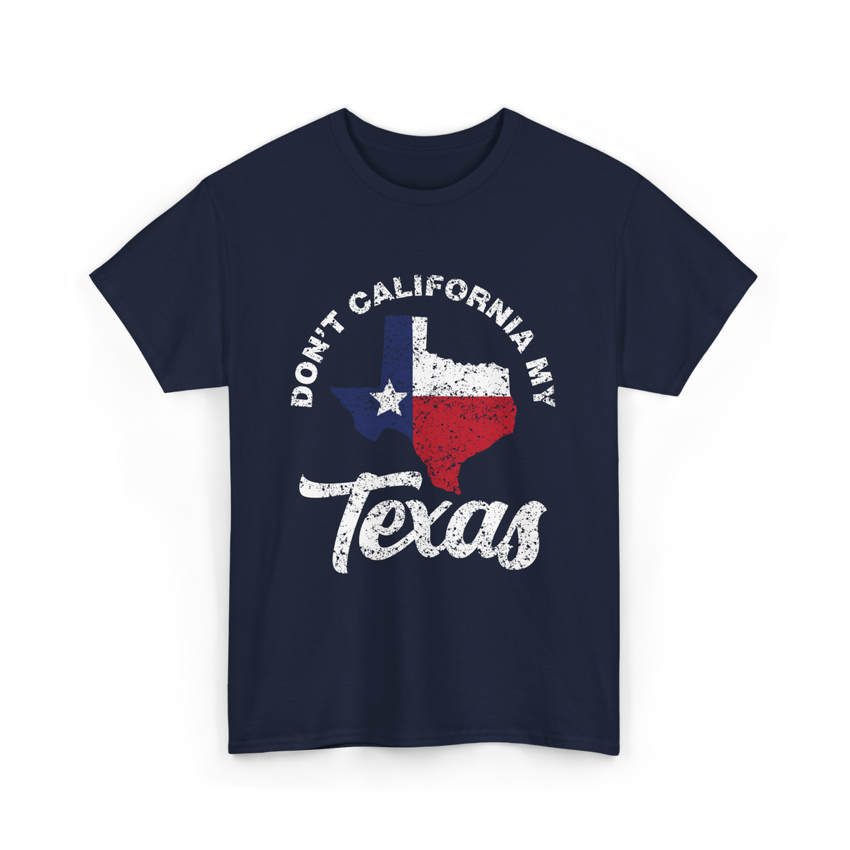 Don't California My Texas T-Shirt - Navy