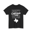 Don't California My Texas Texas Pride T-Shirt - Black