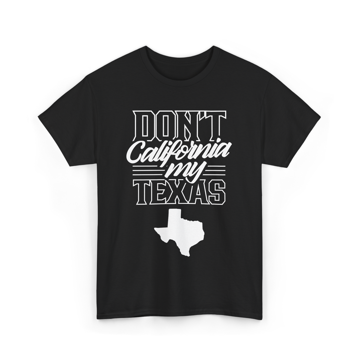 Don't California My Texas Texas Pride T-Shirt - Black