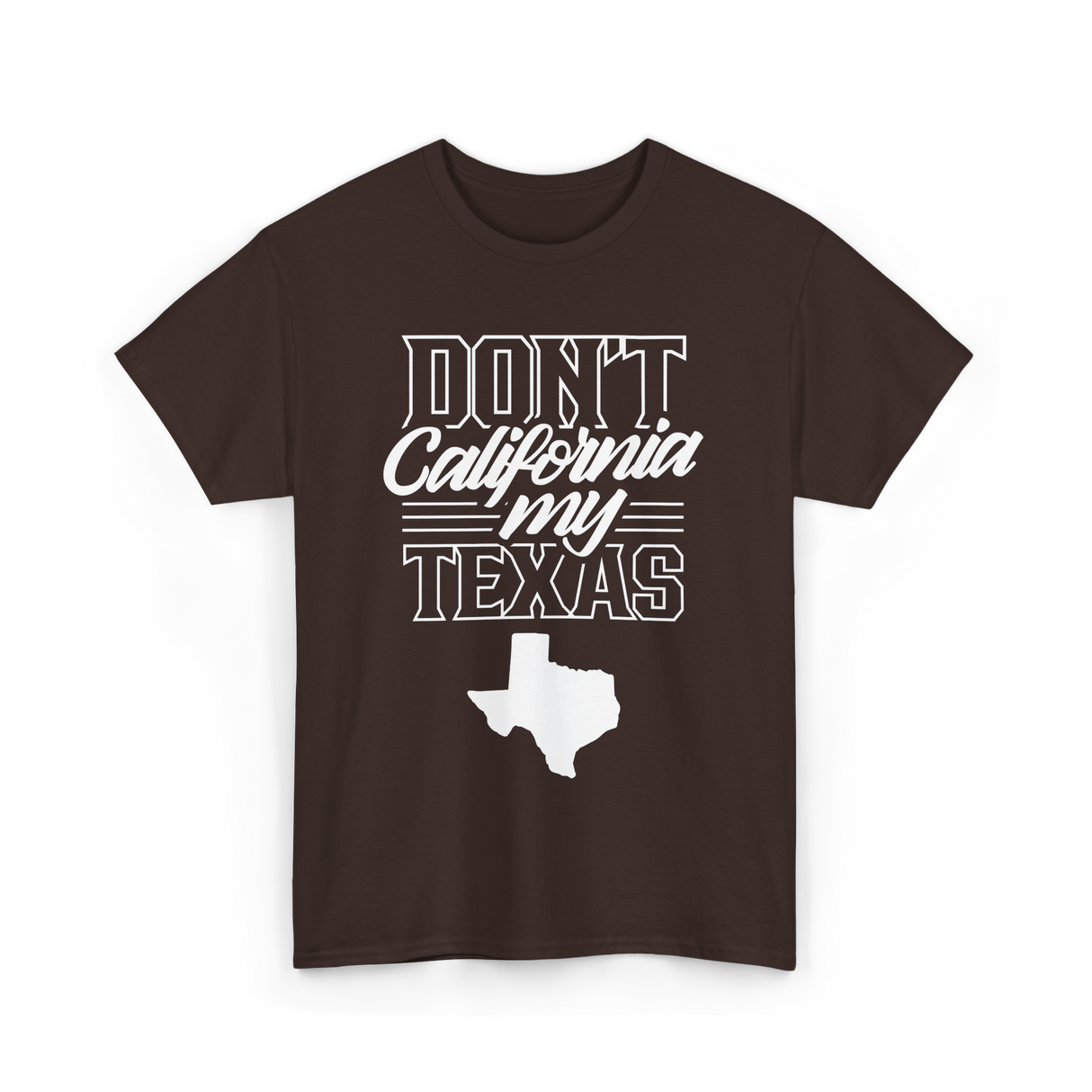 Don't California My Texas Texas Pride T-Shirt - Dark Chocolate