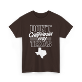 Don't California My Texas Texas Pride T-Shirt - Dark Chocolate