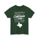 Don't California My Texas Texas Pride T-Shirt - Forest Green