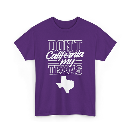 Don't California My Texas Texas Pride T-Shirt - Purple