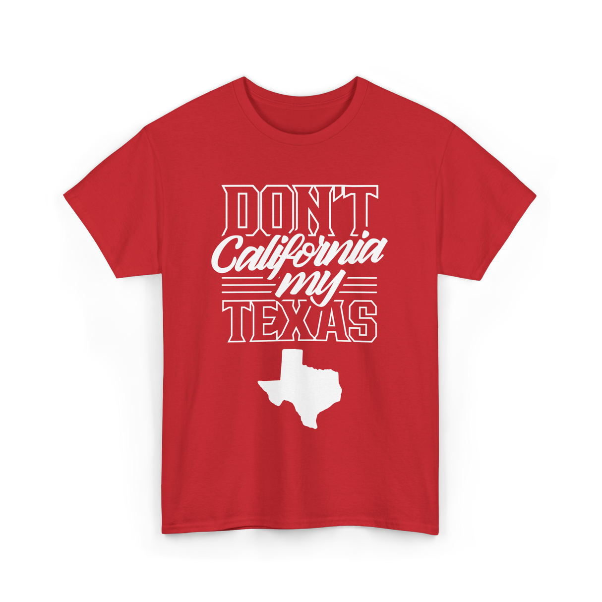 Don't California My Texas Texas Pride T-Shirt - Red