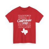 Don't California My Texas Texas Pride T-Shirt - Red