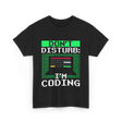 Don't Disturb I'm Coding Programmer T-Shirt - Black