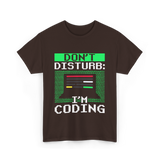 Don't Disturb I'm Coding Programmer T-Shirt - Dark Chocolate