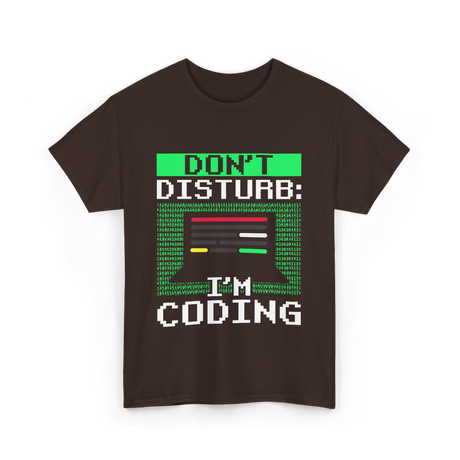 Don't Disturb I'm Coding Programmer T-Shirt - Dark Chocolate