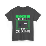 Don't Disturb I'm Coding Programmer T-Shirt - Dark Heather