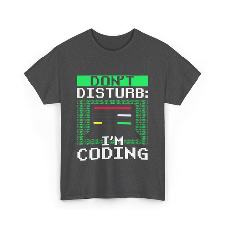 Don't Disturb I'm Coding Programmer T-Shirt - Dark Heather