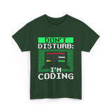 Don't Disturb I'm Coding Programmer T-Shirt - Forest Green