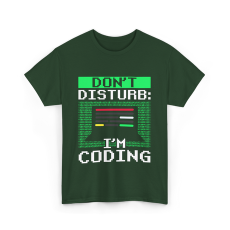 Don't Disturb I'm Coding Programmer T-Shirt - Forest Green