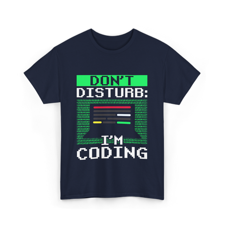 Don't Disturb I'm Coding Programmer T-Shirt - Navy