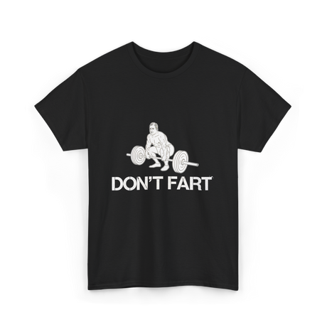 Don't Fart Weight Lifting Gym T-Shirt - Black