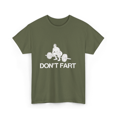 Don't Fart Weight Lifting Gym T-Shirt - Military Green