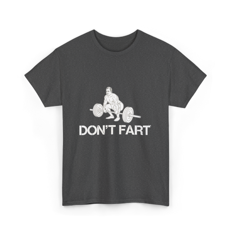 Don't Fart Weight Lifting Gym T-Shirt - Dark Heather