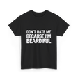 Dont Hate Me Beardiful Facial Hair T-Shirt - Black