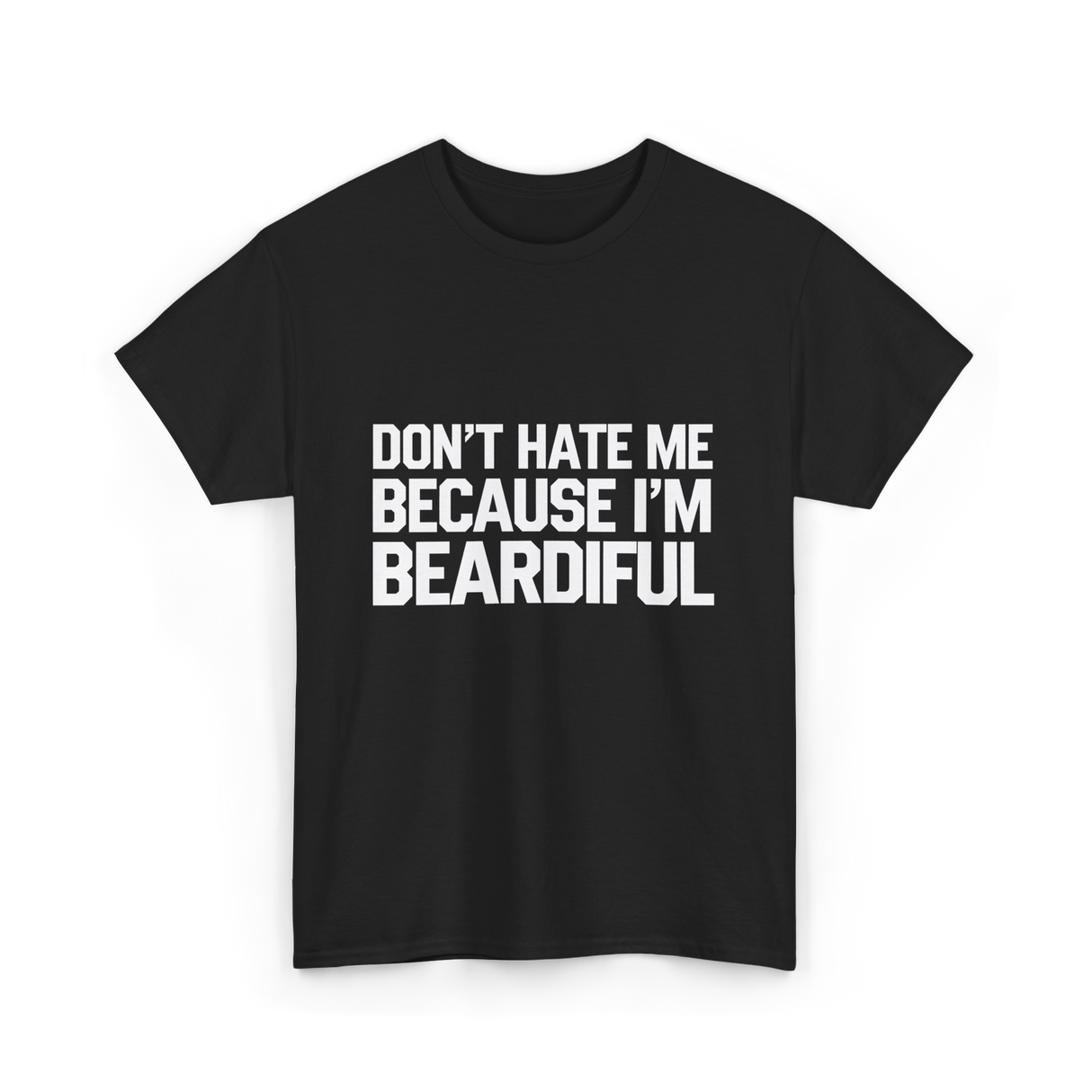 Dont Hate Me Beardiful Facial Hair T-Shirt - Black