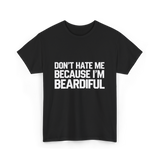 Dont Hate Me Beardiful Facial Hair T-Shirt - Black