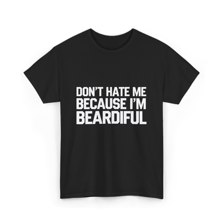 Dont Hate Me Beardiful Facial Hair T-Shirt - Black