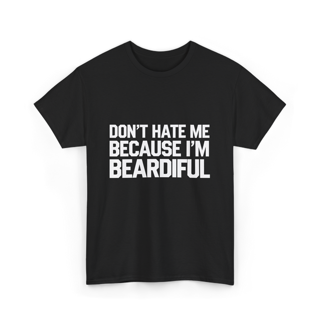 Dont Hate Me Beardiful Facial Hair T-Shirt - Black