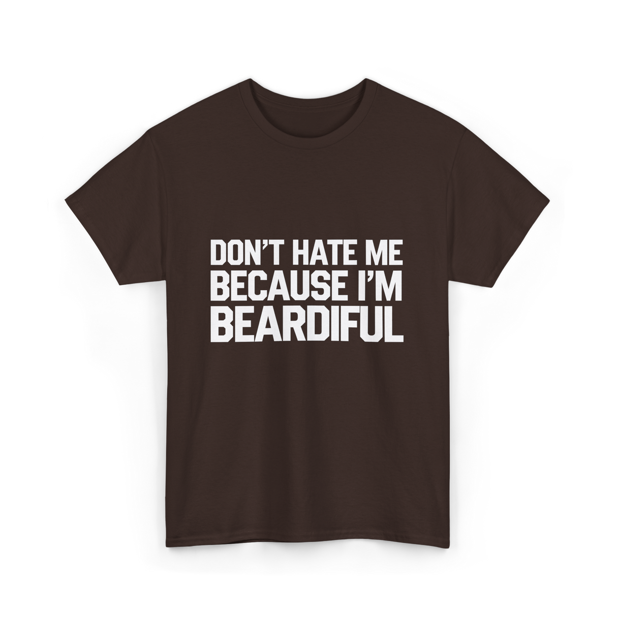 Dont Hate Me Beardiful Facial Hair T-Shirt - Dark Chocolate