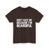 Dont Hate Me Beardiful Facial Hair T-Shirt - Dark Chocolate