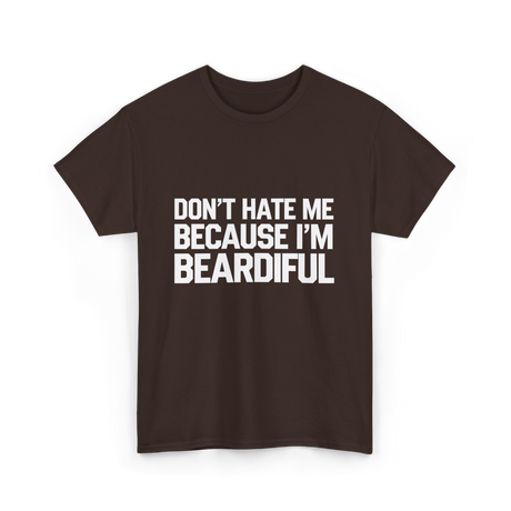 Dont Hate Me Beardiful Facial Hair T-Shirt - Dark Chocolate