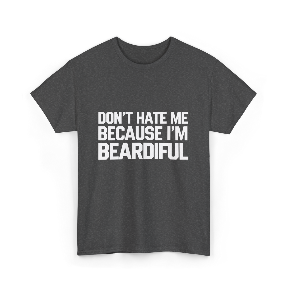 Dont Hate Me Beardiful Facial Hair T-Shirt - Dark Heather