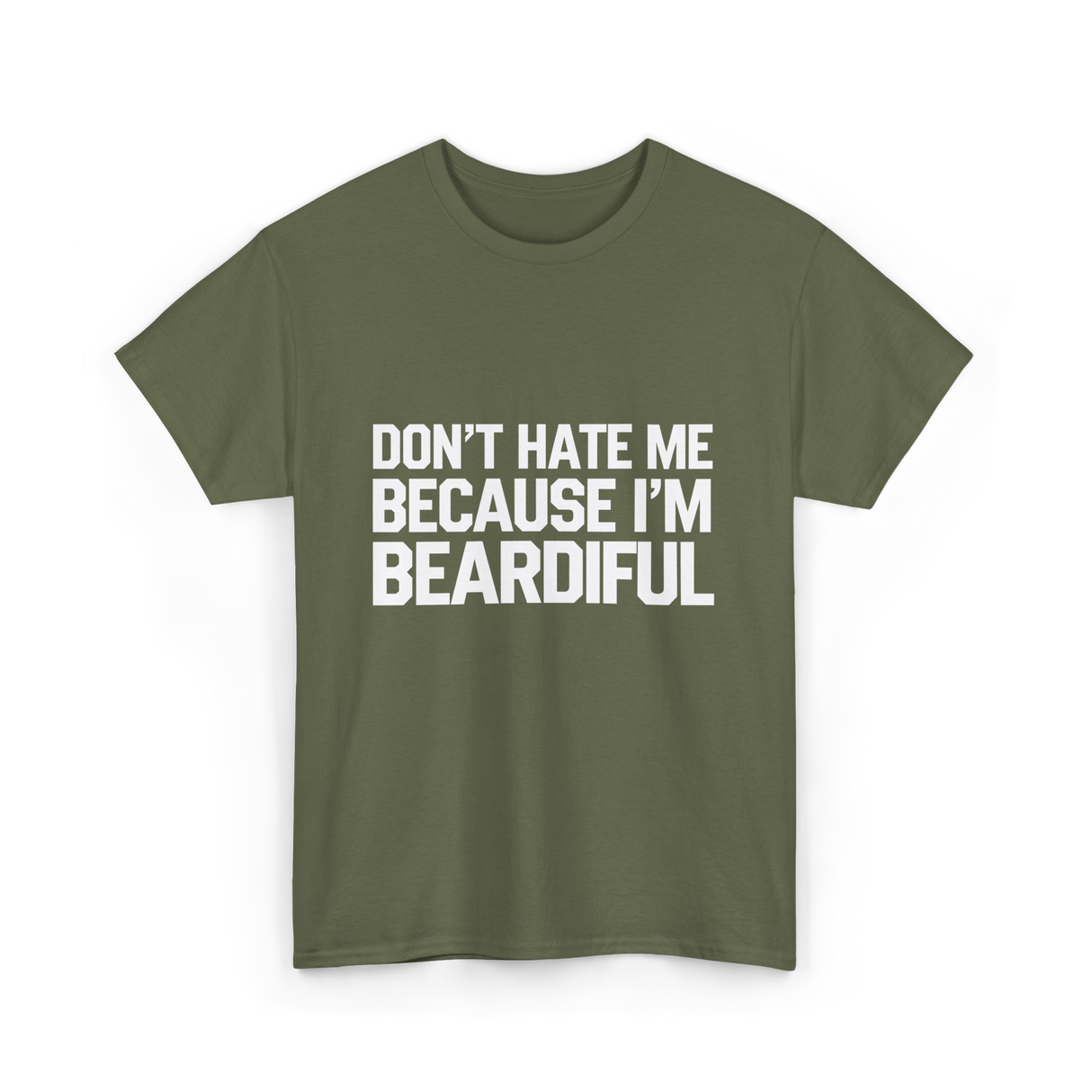 Dont Hate Me Beardiful Facial Hair T-Shirt - Military Green