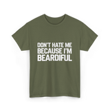 Dont Hate Me Beardiful Facial Hair T-Shirt - Military Green