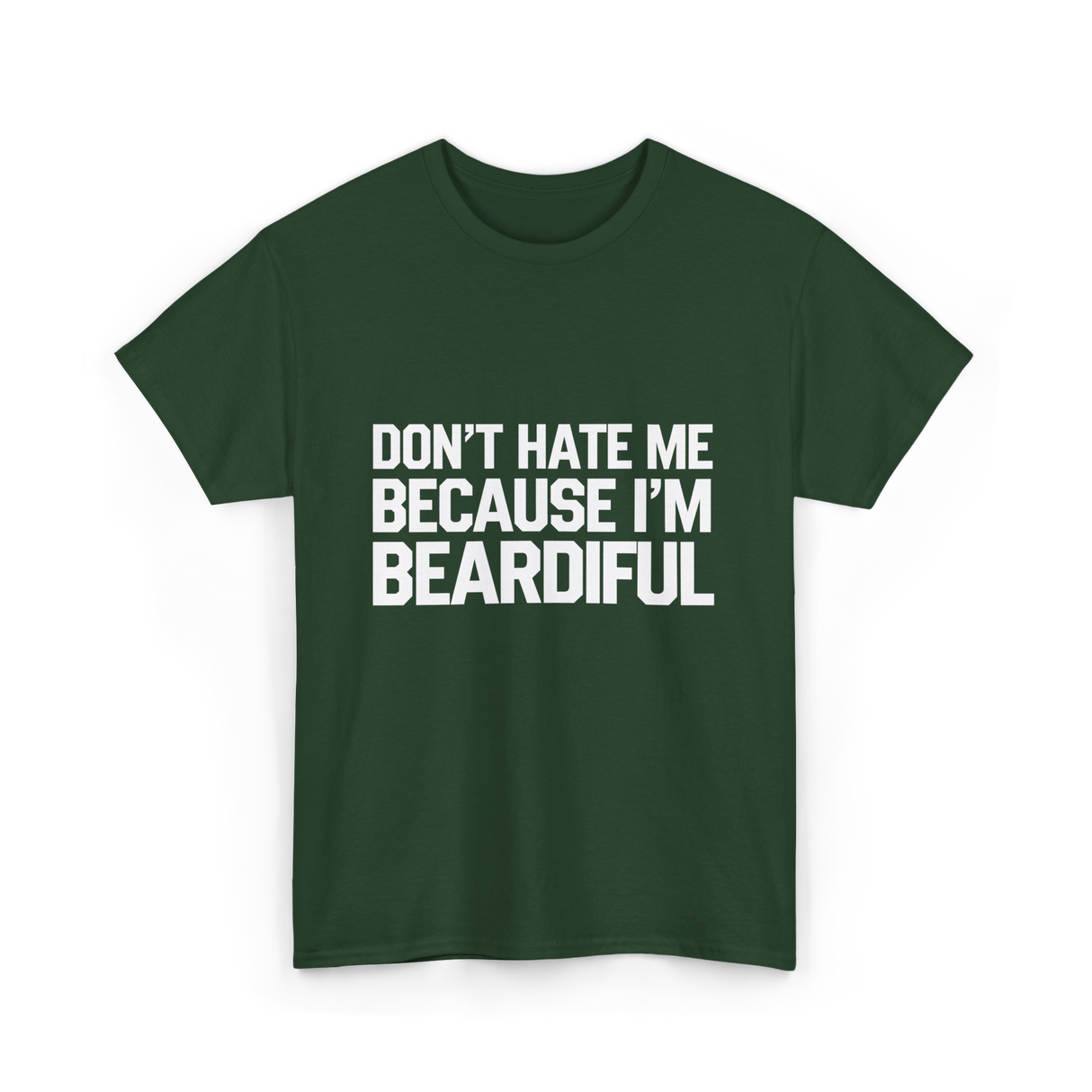 Dont Hate Me Beardiful Facial Hair T-Shirt - Forest Green