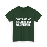 Dont Hate Me Beardiful Facial Hair T-Shirt - Forest Green