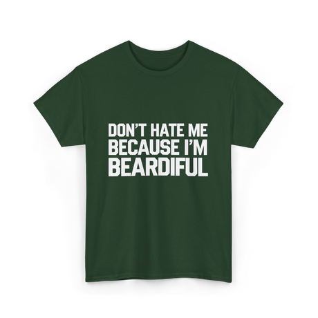 Dont Hate Me Beardiful Facial Hair T-Shirt - Forest Green