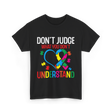 Don't Judge Autism Awareness Support T-Shirt - Black