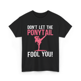 Don't Let The Ponytail Karate T-Shirt - Black