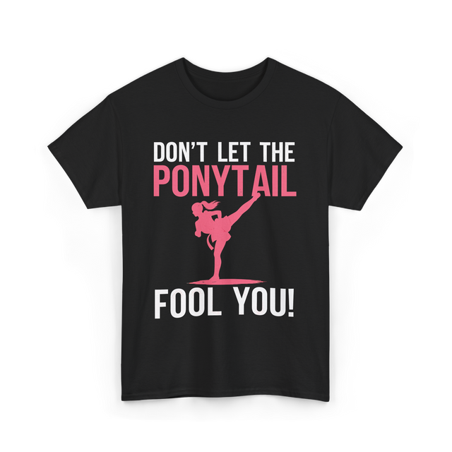 Don't Let The Ponytail Karate T-Shirt - Black