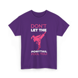 Don't Let The Ponytail Karate T-Shirt - Purple