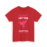 Don't Let The Ponytail Karate T-Shirt - Red