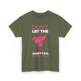 Don't Let The Ponytail Karate T-Shirt - Military Green