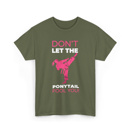 Don't Let The Ponytail Karate T-Shirt - Military Green