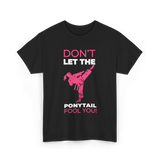 Don't Let The Ponytail Karate T-Shirt - Black