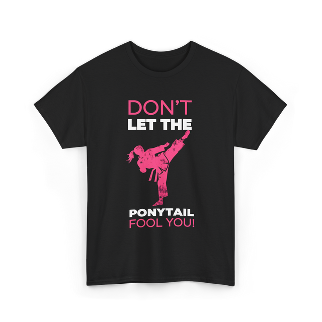 Don't Let The Ponytail Karate T-Shirt - Black