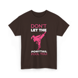 Don't Let The Ponytail Karate T-Shirt - Dark Chocolate