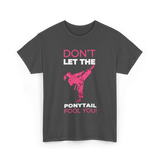 Don't Let The Ponytail Karate T-Shirt - Dark Heather