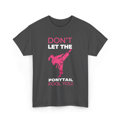 Don't Let The Ponytail Karate T-Shirt - Dark Heather