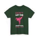 Don't Let The Ponytail Karate T-Shirt - Forest Green